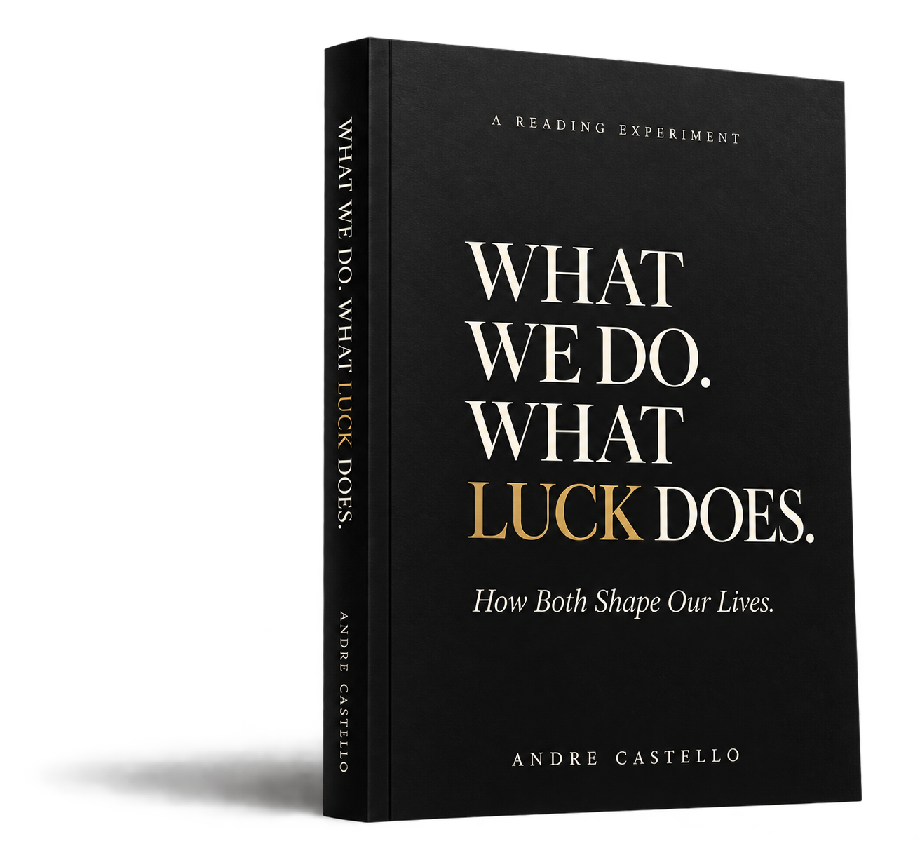 What We Do. What Luck Does. — How Both Shape Our Lives. By Andre Castello.